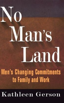 No Man's Land: Men's Changing Commitments to Family and Work