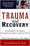 Trauma and Recovery: The Aftermath of Violence - from Domestic Abuse to Political Terror