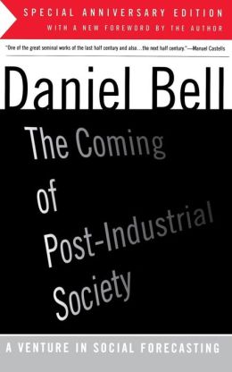 The Coming of Post-Industrial Society: A Venture in Social Forecasting Daniel Bell