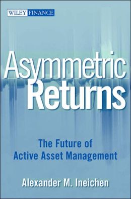 Asymmetric Returns: The Future of Active Asset Management Alexander M. Ineichen