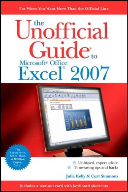 The Unofficial Guide to Microsoft Office Excel 2007 Julia Kelly and Curt Simmons