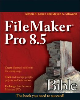 FileMaker Pro 8.5 Bible Dennis R. Cohen And Steven A. Schwartz
