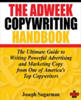 The Adweek Copywriting Handbook: The Ultimate Guide to Writing Powerful Advertising and Marketing Copy from One of America's Top Copywriters
