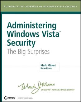 Administering Windows Vista Security: The Big Surprises Mark Minasi and Byron Hynes