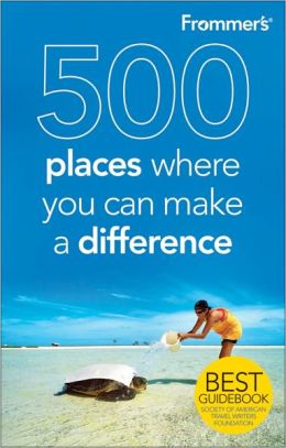 Frommer's 500 Places Where You Can Make a Difference