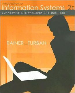 Introduction to Information Systems: Supporting and Transforming Business