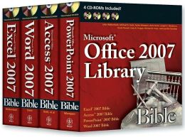 Office 2007 Library: Excel 2007 Bible, Access 2007 Bible, PowerPoint 2007 Bible, Word 2007 Bible