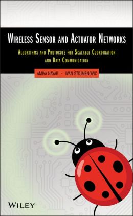 Wireless Sensor and Actuator Networks: Algorithms and Protocols for Scalable Coordination and Data Communication