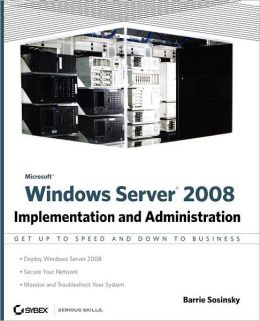 Microsoft Windows Server 2008: Implementation and Administration Barrie Sosinsky