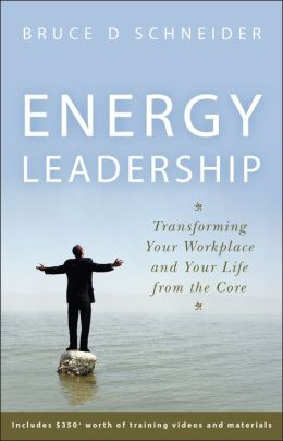 Energy Leadership: Transforming Your Workplace and Your Life from the Core Bruce D. Schneider