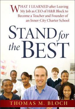Stand for the Best: What I Learned after Leaving My Job as CEO of H&R Block to Become a Teacher and Founder of an Inner-City Charter School Thomas M. Bloch