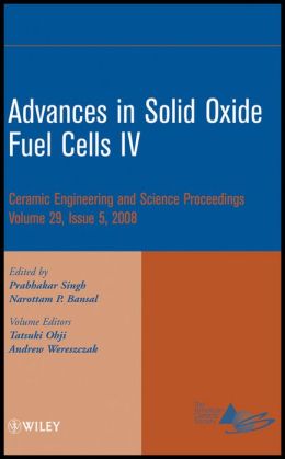 Advances in Solid Oxide Fuel Cells IV: Ceramic Engineering and Science Proceedings