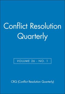 Conflict Resolution Quarterly, Volume 26, Number 1