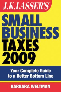 JK Lasser's Small Business Taxes 2009: Your Complete Guide to a Better Bottom Line
