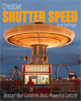 Creative Shutter Speed: Master the Art of Motion Capture Derek Doeffinger