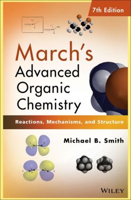 March's Advanced Organic Chemistry: Reactions, Mechanisms, and Structure Michael B. Smith