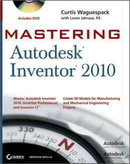 Mastering Autodesk Inventor 2010 [With DVD]