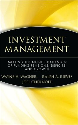 Investment Management: Meeting the Noble Challenges of Funding Pensions, Deficits, and Growth