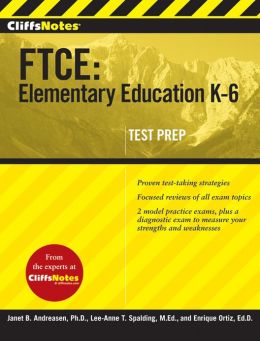 CliffsNotes FTCE: Elementary Education K-6 Enrique Ortiz, Lee-Anne Spalding and Janet B Andreasen