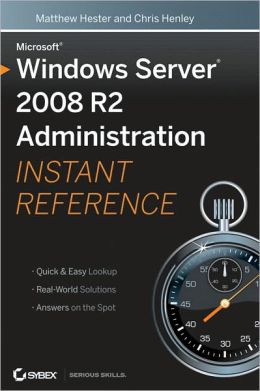 Microsoft Windows Server 2008 R2 Administration Instant Reference Matthew Hester and Chris Henley