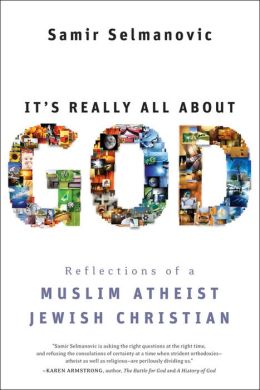 It's Really All About God: How Islam, Atheism, and Judaism Made Me a Better Christian