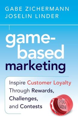 Game-Based Marketing: Inspire Customer Loyalty Through Rewards, Challenges, and Contests Joselin Linder