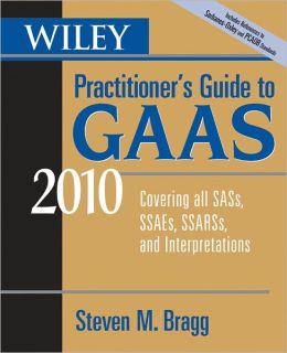 Wiley Practitioner's Guide to GAAS 2010: Covering all SASs, SSAEs, SSARSs, and Interpretations