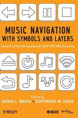 Music Navigation with Symbols and Layers: Toward Content Browsing with IEEE 1599 XML Encoding Denis L. Baggi and Goffredo M. Haus
