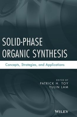 Solid-Phase Organic Synthesis: Concepts, Strategies, and Applications Patrick H. Toy and Yulin Lam