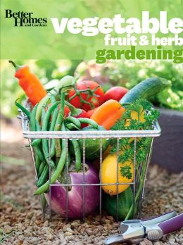 Better Homes & Gardens Vegetable, Fruit & Herb Gardening