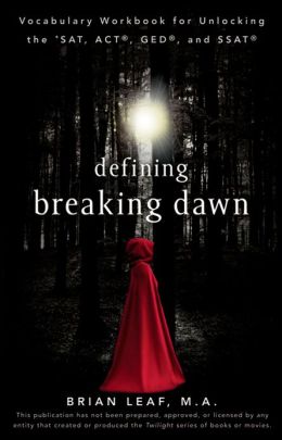 Defining Breaking Dawn: Vocabulary Workbook for Unlocking the SAT, ACT, GED, and SSAT