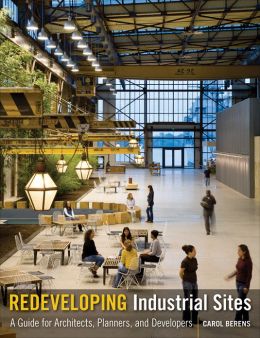 Redeveloping Industrial Sites: A Guide for Architects, Planners, and Developers
