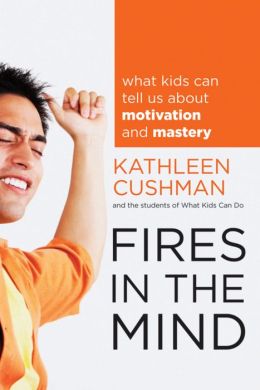 Fires in the Mind: What Kids Can Tell Us About Motivation and Mastery