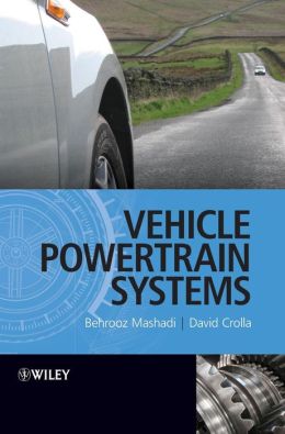 Vehicle Powertrain Systems: Integration and Optimization David Crolla and Behrooz Mashhadi
