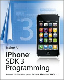 iPhone SDK 3 Programming: Advanced Mobile Development for Apple iPhone and iPod touch (Wiley) Maher Ali