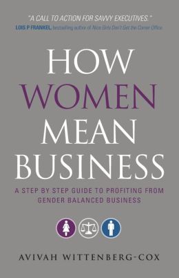 How Women Mean Business: A Step Step Guide to Profiting from Gender Balanced Business