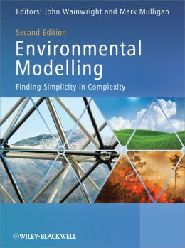 Environmental Modelling: Finding Simplicity in Complexity John Wainwright and Mark Mulligan