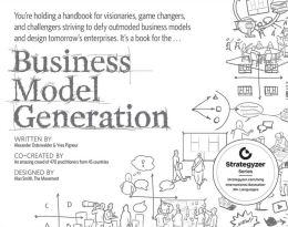 Business Model Generation: A Handbook for Visionaries, Game Changers, and Challengers