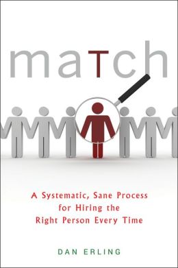 Match: A Systematic, Sane Process for Hiring the Right Person Every Time