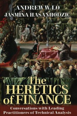 The Heretics of Finance: Conversations with Leading Practitioners of Technical Analysis