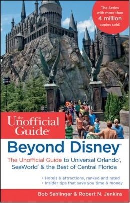 Beyond Disney: The Unofficial Guide to Universal Orlando, SeaWorld & the Best of Central Florida