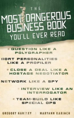 The Most Dangerous Business Book You'll Ever Read Gregory Hartley and Maryann Karinch