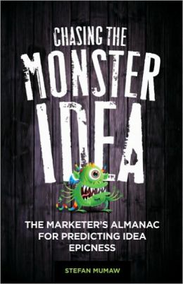 Chasing the Monster Idea: The Marketer's Almanac for Predicting Idea Epicness