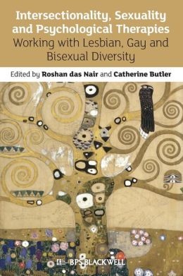 Intersectionality, Sexuality and Psychological Therapies: Working with Lesbian, Gay and Bisexual Diversity Roshan das Nair and Catherine Butler