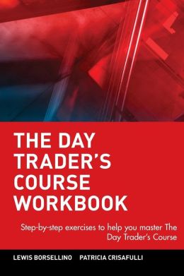 The Day Trader's Course Workbook Lewis Borsellino, Patricia Crisafulli