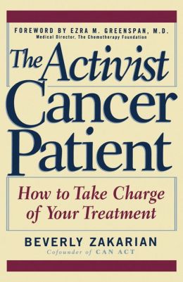 The Activist Cancer Patient: How to Take Charge of Your Treatment Beverly Zakarian