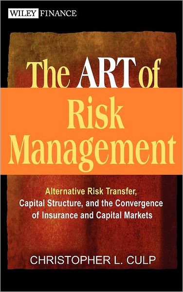 ART of Risk Management: Alternative Risk Transfer, Capital Structure, and the Convergence of Insurance and Capital Markets