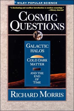 Cosmic Questions: Galactic Halos, Cold Dark Matter and the End of Time Richard Morris