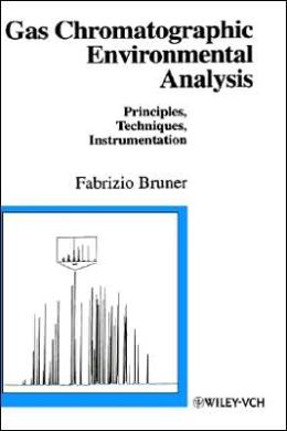 Gas Chromatographic Environmental Analysis: Principles, Techniques, Instrumentation Fabrizio Bruner