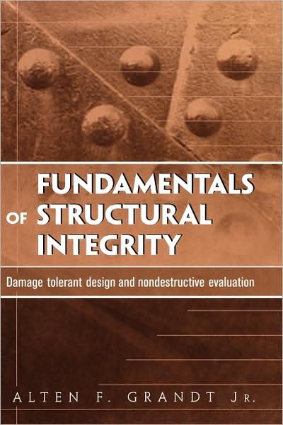 Fundamentals of Structural Integrity: Damage Tolerant Design and Nondestructive Evaluation